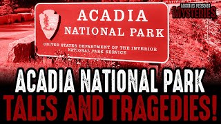 ACADIA National Park Tales and TRAGEDIES!