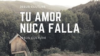 Tu Amor Nunca Falla - Your Love Never Fails - Jesus Culture - En Español - Letra