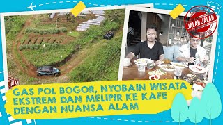 [FULL] Gas Pol Bogor, Nyobain Wisata Ekstrem dan Melipir ke Kafe dengan Konsep Alam | JALAN JALAN