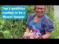 What 5 top qualities do you need to grow flowers for sale?