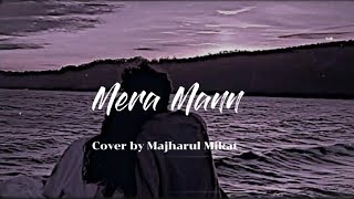 Mera Mann | Falak Shabir | Majharul Mikat | Cover song [Lyrics]