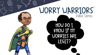 Worry Warriors: How Can I Tell If My Worries Are Legit?