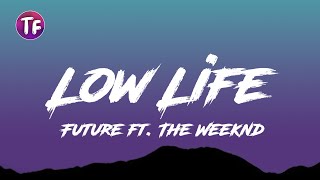 Future - Low Life Lyrics ft  The Weeknd (Lyrics/Letra)