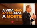 A vida NÃO ACABA após a morte | Bispo Jadson Santos