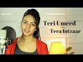 Teri Umeed Tera Intezaar Unplugged | Deewana | Cover | Varsha Tripathi