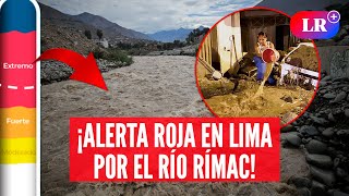 Río Rímac en umbral rojo: riesgo de desbordes y activación de quebradas en Lima | #LR