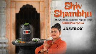 Shiv Shambhu (Jukebox) | Abhilipsa Panda | Bhakti Songs | New Devotional Songs 2023
