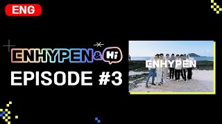 ENHYPEN (엔하이픈) 'ENHYPEN\u0026Hi' EP.3