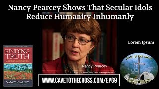 Nancy Pearcey Shows That Secular Idols Reduce Humanity Inhumanly - Interview