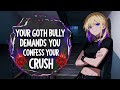 Your Goth Bully Demands You Confess Your Crush [F4M] [ASMR]