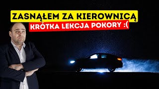 Zasnąłem za kierownicą - to była sekunda. Krótka lekcja pokory :(