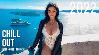 BEST OF IBIZA SUMMER MIX 2022 - Tropical Deep House Music for Chilling Out!
