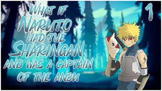 What If Naruto Had The Sharingan and Was A Captain of The ANBU | 1