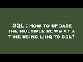 SQL : how to update the multiple rows at a time using linq to sql?
