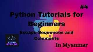 Escape Sequences, Comments Python Tutorials for Beginners#4 (in Myanmar)
