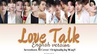 AI COVER | SEVENTEEN - Love Talk (Original by WayV)