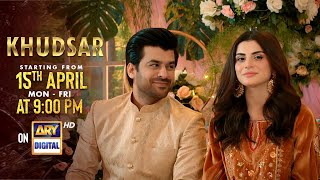 Khudsar | Starting from 15th April, Monday to Friday at 9:00 PM on ARY Digital