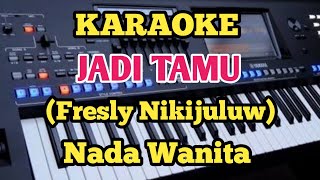 JADI TAMU - Fresly Nikijuluw_ Karaoke Nada Wanita