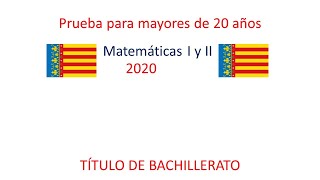 Examen resuelto de la prueba para mayores de 20 años. Año 2020. Matemáticas I y II. C. Valenciana.