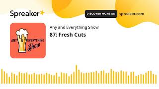 87: Fresh Cuts