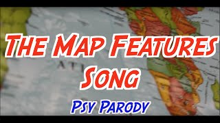 The Map Features Song (Gentleman by PSY)