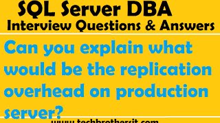 SQL Server Interview | Can you explain what would be the replication overhead on production server