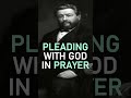 Pleading with God in Prayer - Charles Spurgeon Sermon #shorts #pray #prayers #christianshorts