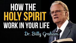 HOW THE HOLY SPIRIT WORK IN YOUR LIFE|   Dr. Billy Graham