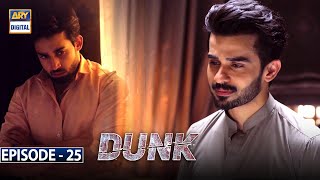 Dunk Episode 25 [Subtitle Eng] - 19th June 2021 - ARY Digital Drama