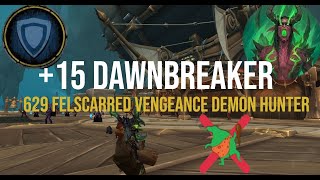 Felscarred is OP?! Tanking a +15 Dawnbreaker - 629 Felscarred Vengeance Demon Hunter w/ Commentary