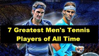 Top 7 Greatest Men's Tennis Players of All Time