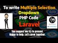 To Write Multiple Selection Dropdown PHP Code (Laravel)