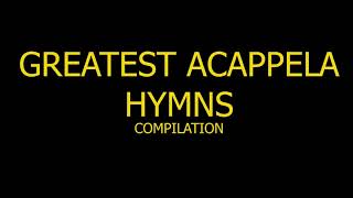 GREATEST ACAPELLA HYMNS Compilation (12 HRS NON-STOP)