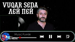 Vuqar Seda - Лей Пей (Ley pey)