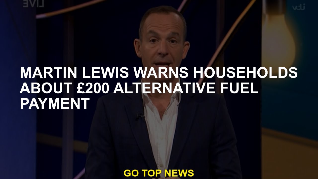 Martin Lewis Warns The Households About £ 200 Alternative Fuel Payment ...