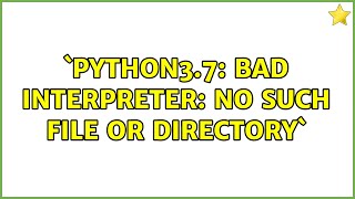 `python3.7: bad interpreter: No such file or directory` (2 Solutions!!)