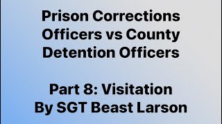Prison Visitation vs Detention Centers C/O Life part 8 for Correction Officers by SGT Beast Larson
