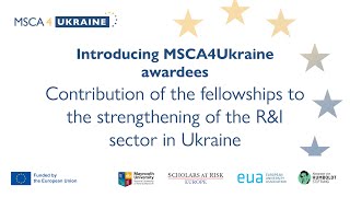 Introducing MSCA4Ukraine awardees: Contribution to the strengthening of the R\u0026I sector in Ukraine