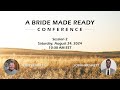 LIVE  - August 24, 2024 | 10:30 AM - Session 2 - A BRIDE MADE READY 2024 - Josiah Bennett