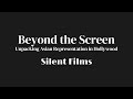 Beyond the Screen - Unpacking Asian Representation in Hollywood (Episode: Silent Films)