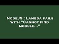 NodeJS : Lambda fails with 