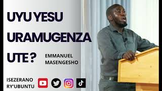 Uyu Yesu Uramugenza Ute? || Emmanuel MASENGESHO