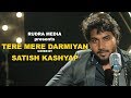 TERE MERE DARMIYAN COVER BY SATISH KASHYAP