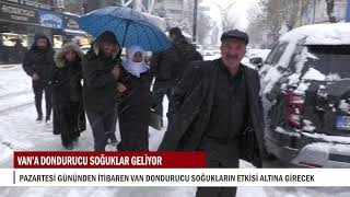 VAN’A DONDURUCU SOĞUKLAR GELİYOR