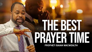 LEARN ABOUT THE BEST TIME TO PRAY | Prophet Isaiah Macwealth