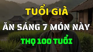 TUỔI GIÀ ĂN GÌ VÀO BUỔI SÁNG 7 MÓN ĂN SÁNG GIÚP SỐNG LÂU HƠN, ĐƠN GIẢN DỄ LÀM!