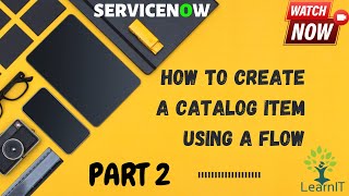 Part 2: Catalog Item with Flow || Flow Designer || Flow Creation for Catalog Item || ServiceNow