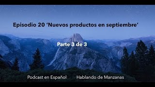 Episodio 20 - 'Nuevos productos de Apple en septiembre' - Parte 3 de 3 m4v