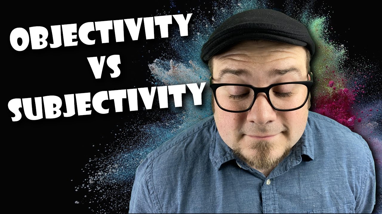 Objectivity Vs. Subjectivity - YouTube