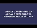 Array : Assigning an array reference to another array in Java